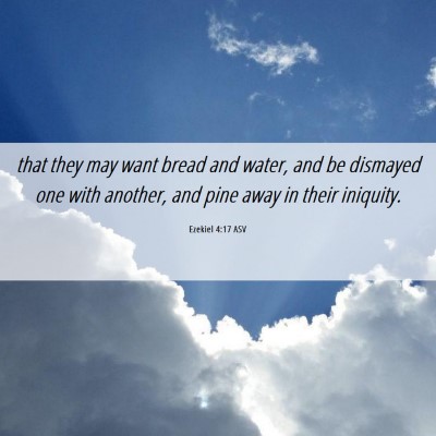 Picture 06 - Ezekiel 4:17 ASV - that they may want bread and water, and be - Bible Verse Picture