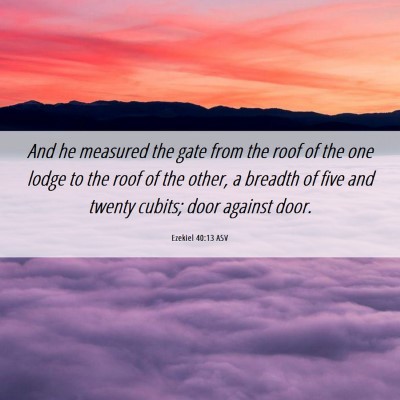 Picture 06 - Ezekiel 40:13 ASV - And he measured the gate from the roof of the one - Bible Verse Picture