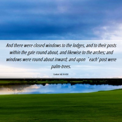 Picture 06 - Ezekiel 40:16 ASV - And there were closed windows to the lodges, and - Bible Verse Picture