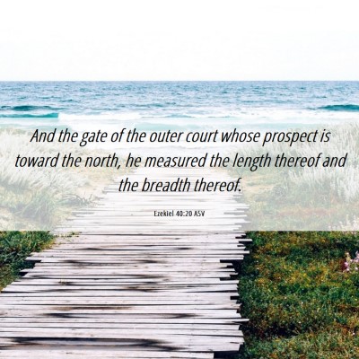 Picture 06 - Ezekiel 40:20 ASV - And the gate of the outer court whose prospect is - Bible Verse Picture