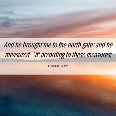 Picture 06 - Ezekiel 40:35 ASV - And he brought me to the north gate: and he - Bible Verse Picture