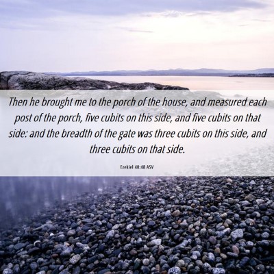 Picture 06 - Ezekiel 40:48 ASV - Then he brought me to the porch of the house, and - Bible Verse Picture