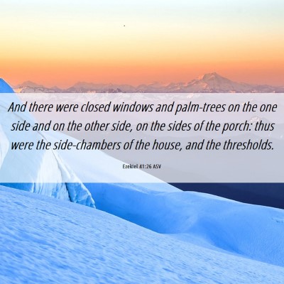 Picture 06 - Ezekiel 41:26 ASV - And there were closed windows and palm-trees on - Bible Verse Picture