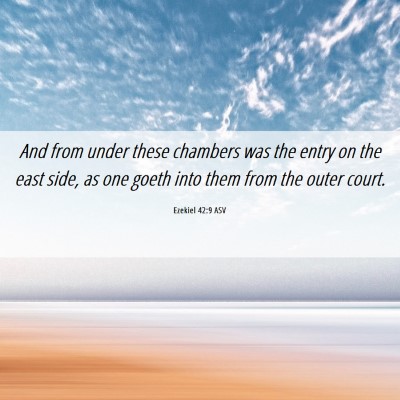 Picture 06 - Ezekiel 42:9 ASV - And from under these chambers was the entry on - Bible Verse Picture