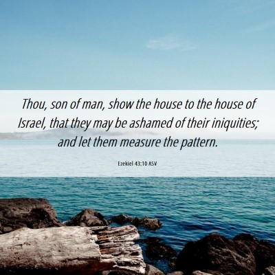 Picture 06 - Ezekiel 43:10 ASV - Thou, son of man, show the house to the house of - Bible Verse Picture