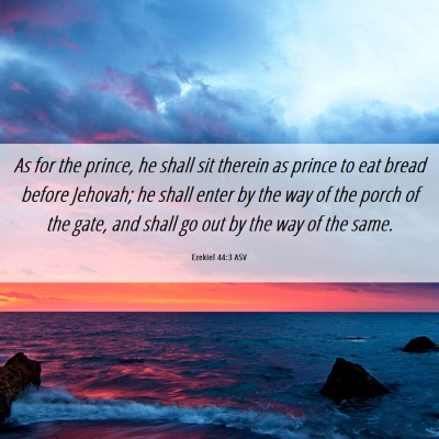Picture 06 - Ezekiel 44:3 ASV - As for the prince, he shall sit therein as prince - Bible Verse Picture