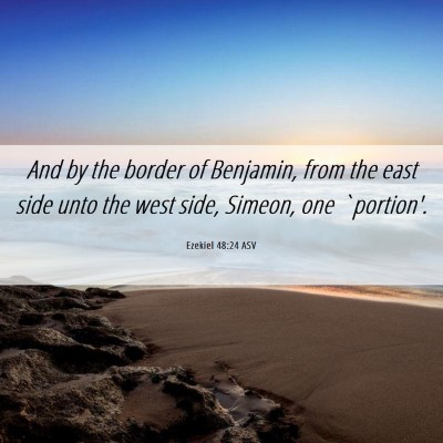 Picture 06 - Ezekiel 48:24 ASV - And by the border of Benjamin, from the east side - Bible Verse Picture