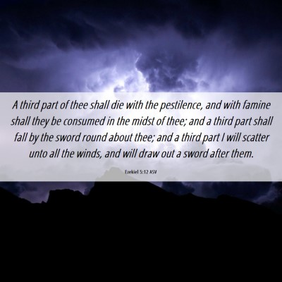 Picture 06 - Ezekiel 5:12 ASV - A third part of thee shall die with the - Bible Verse Picture