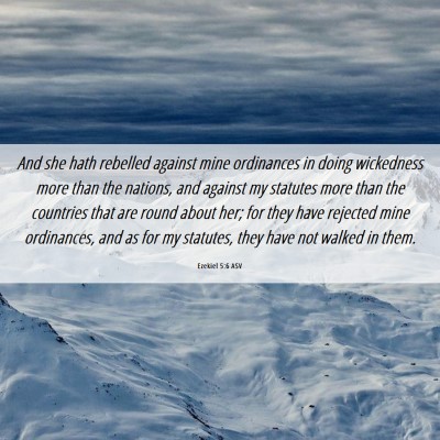 Picture 06 - Ezekiel 5:6 ASV - And she hath rebelled against mine ordinances in - Bible Verse Picture