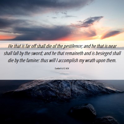 Picture 06 - Ezekiel 6:12 ASV - He that is far off shall die of the pestilence; - Bible Verse Picture