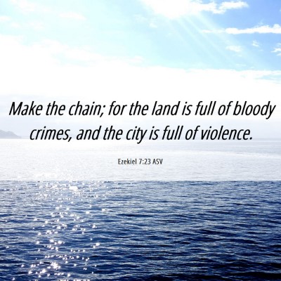 Picture 06 - Ezekiel 7:23 ASV - Make the chain; for the land is full of bloody - Bible Verse Picture