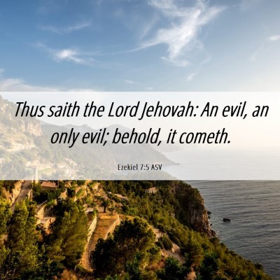 Picture 06 - Ezekiel 7:5 ASV - Thus saith the Lord Jehovah: An evil, an only - Bible Verse Picture