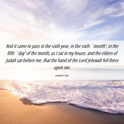 Picture 06 - Ezekiel 8:1 ASV - And it came to pass in the sixth year, in the - Bible Verse Picture
