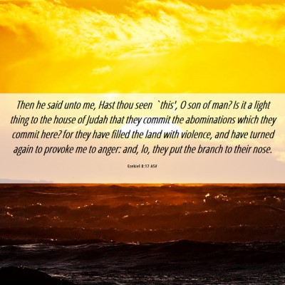 Picture 06 - Ezekiel 8:17 ASV - Then he said unto me, Hast thou seen `this', O - Bible Verse Picture