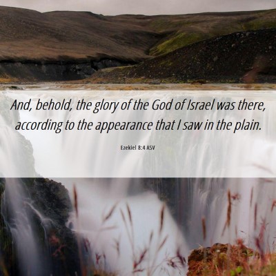Picture 06 - Ezekiel 8:4 ASV - And, behold, the glory of the God of Israel was - Bible Verse Picture