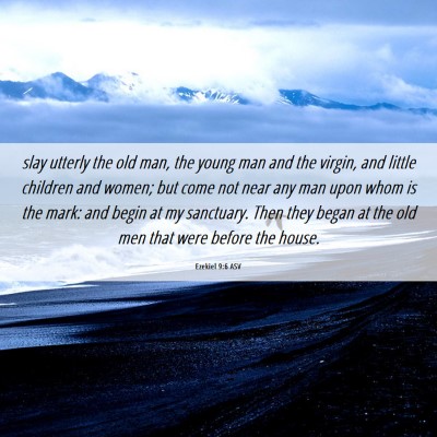 Picture 06 - Ezekiel 9:6 ASV - slay utterly the old man, the young man and the - Bible Verse Picture