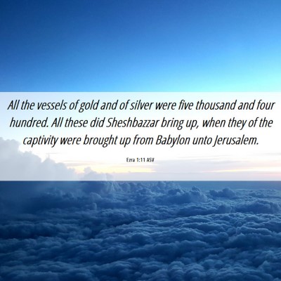 Picture 06 - Ezra 1:11 ASV - All the vessels of gold and of silver were five - Bible Verse Picture