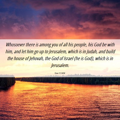 Picture 06 - Ezra 1:3 ASV - Whosoever there is among you of all his people, - Bible Verse Picture