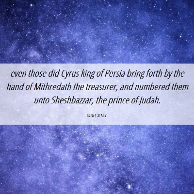 Picture 06 - Ezra 1:8 ASV - even those did Cyrus king of Persia bring forth - Bible Verse Picture
