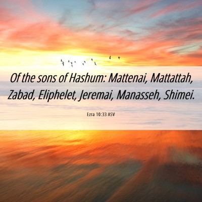 Picture 06 - Ezra 10:33 ASV - Of the sons of Hashum: Mattenai, Mattattah, - Bible Verse Picture