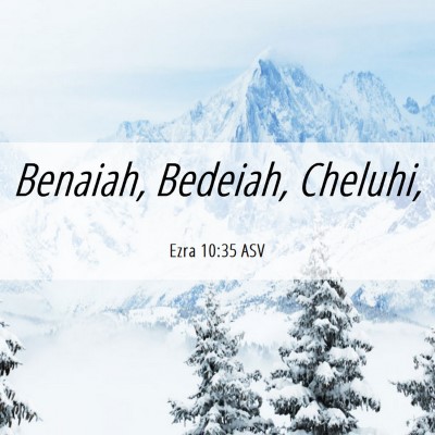 Picture 06 - Ezra 10:35 ASV - Benaiah, Bedeiah, - Bible Verse Picture