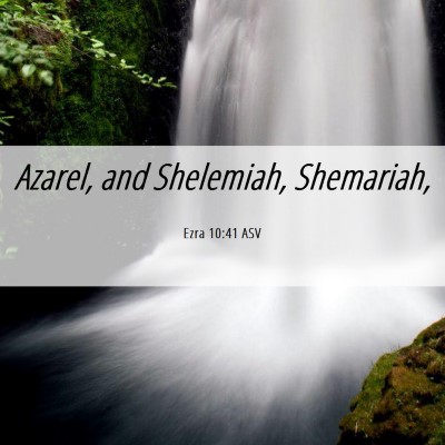Picture 06 - Ezra 10:41 ASV - Azarel, and Shelemiah, - Bible Verse Picture