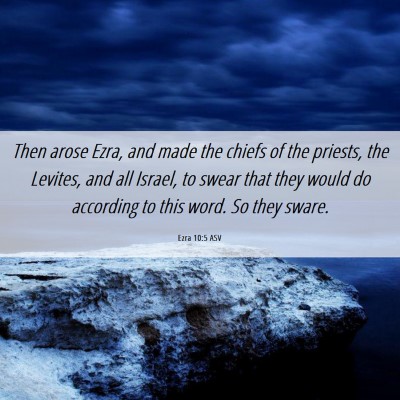 Picture 06 - Ezra 10:5 ASV - Then arose Ezra, and made the chiefs of the - Bible Verse Picture