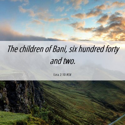 Picture 06 - Ezra 2:10 ASV - The children of Bani, six hundred forty and - Bible Verse Picture