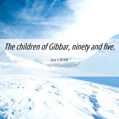 Picture 06 - Ezra 2:20 ASV - The children of Gibbar, ninety and - Bible Verse Picture