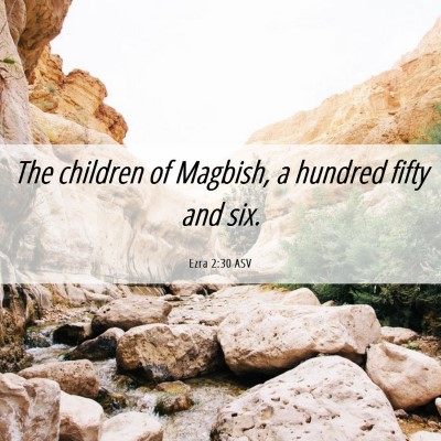 Picture 06 - Ezra 2:30 ASV - The children of Magbish, a hundred fifty and - Bible Verse Picture