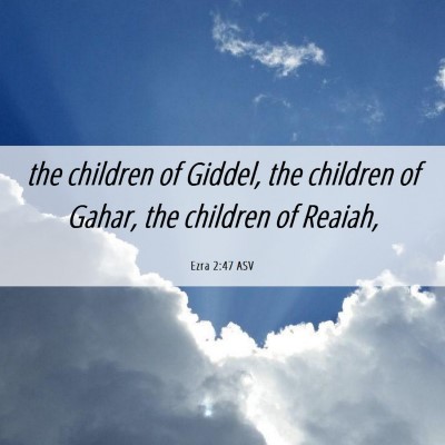Picture 06 - Ezra 2:47 ASV - the children of Giddel, the children of Gahar, - Bible Verse Picture