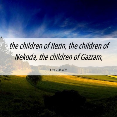 Picture 06 - Ezra 2:48 ASV - the children of Rezin, the children of Nekoda, - Bible Verse Picture