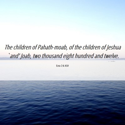 Picture 06 - Ezra 2:6 ASV - The children of Pahath-moab, of the children of - Bible Verse Picture