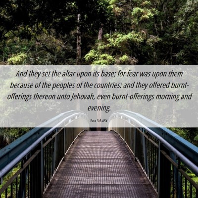 Picture 06 - Ezra 3:3 ASV - And they set the altar upon its base; for fear - Bible Verse Picture