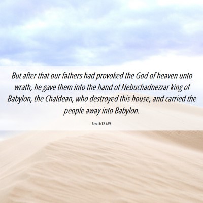 Picture 06 - Ezra 5:12 ASV - But after that our fathers had provoked the God - Bible Verse Picture
