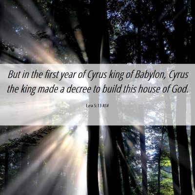 Picture 06 - Ezra 5:13 ASV - But in the first year of Cyrus king of Babylon, - Bible Verse Picture