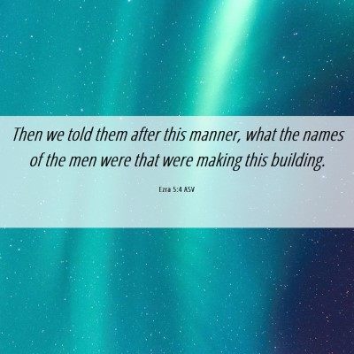 Picture 06 - Ezra 5:4 ASV - Then we told them after this manner, what the - Bible Verse Picture