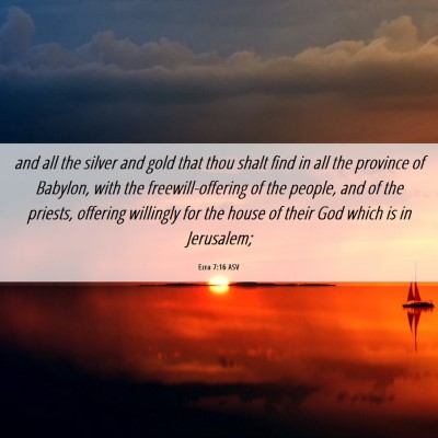 Picture 06 - Ezra 7:16 ASV - and all the silver and gold that thou shalt find - Bible Verse Picture