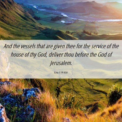 Picture 06 - Ezra 7:19 ASV - And the vessels that are given thee for the - Bible Verse Picture
