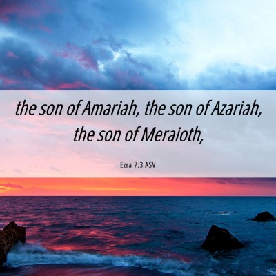 Picture 06 - Ezra 7:3 ASV - the son of Amariah, the son of Azariah, the son - Bible Verse Picture