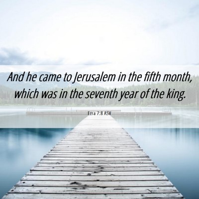 Picture 06 - Ezra 7:8 ASV - And he came to Jerusalem in the fifth month, - Bible Verse Picture