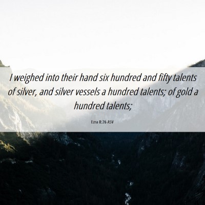 Picture 06 - Ezra 8:26 ASV - I weighed into their hand six hundred and fifty - Bible Verse Picture