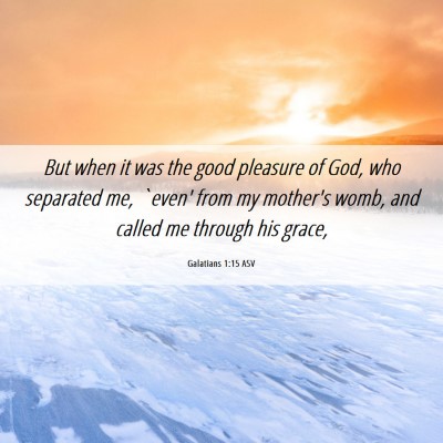 Picture 06 - Galatians 1:15 ASV - But when it was the good pleasure of God, who - Bible Verse Picture