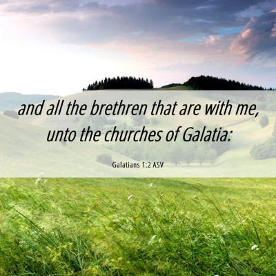 Picture 06 - Galatians 1:2 ASV - and all the brethren that are with me, unto the - Bible Verse Picture