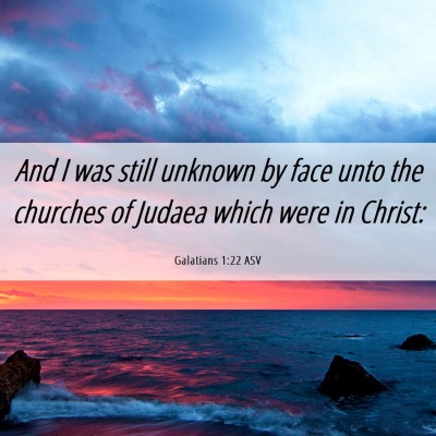 Picture 06 - Galatians 1:22 ASV - And I was still unknown by face unto the churches - Bible Verse Picture