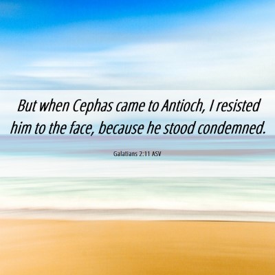 Picture 06 - Galatians 2:11 ASV - But when Cephas came to Antioch, I resisted him - Bible Verse Picture