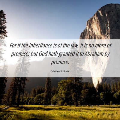 Picture 06 - Galatians 3:18 ASV - For if the inheritance is of the law, it is no - Bible Verse Picture
