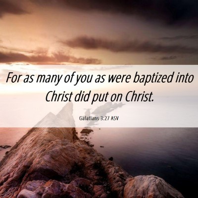 Picture 06 - Galatians 3:27 ASV - For as many of you as were baptized into Christ - Bible Verse Picture