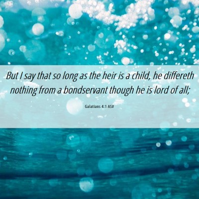 Picture 06 - Galatians 4:1 ASV - But I say that so long as the heir is a child, he - Bible Verse Picture