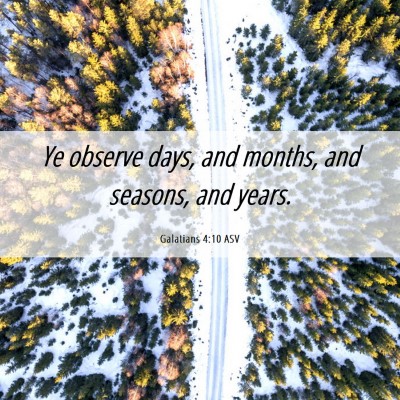 Picture 06 - Galatians 4:10 ASV - Ye observe days, and months, and seasons, and - Bible Verse Picture